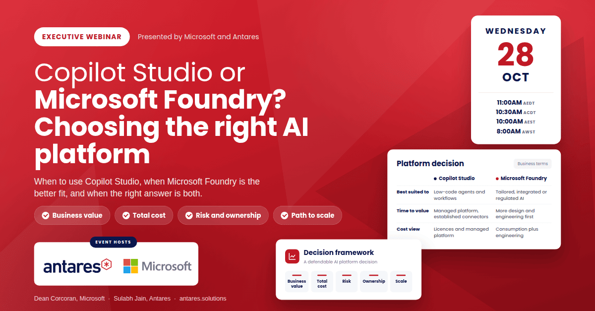 Copilot Studio or Microsoft Foundry? Executive webinar with Microsoft and Antares, Wednesday 28 October 2026, 11:00am AEDT